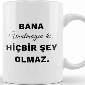 Baskı Dükkanı Bana Unutmayın ki Hiçbir Şey Olmaz Söz Kupa Bardak