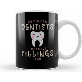 Baskı Dükkanı Be Kind to Dentists They Have Fillings too Kupa
