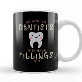 Baskı Dükkanı Be Kind to Dentists They Have Fillings too Kupa