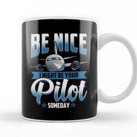 Baskı Dükkanı Be Nice I Might Be Your Pilot Someday Airplane Kupa