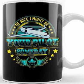 Baskı Dükkanı Be Nice I Might Be Your Pilot Someday Airplane Kupa