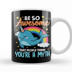 Baskı Dükkanı Be So Awesome People Think You are a Myth Narwhal Kupa