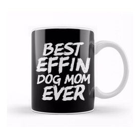 Baskı Dükkanı Best Effin Dog Mom Ever Cute Funny Doggy Parents Kupa Bardak