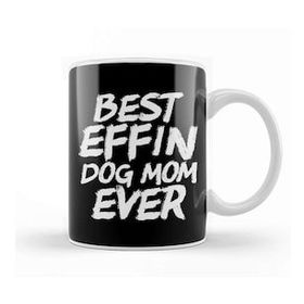 Baskı Dükkanı Best Effin Dog Mom Ever Cute Funny Doggy Parents Kupa Bardak