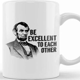 Baskı Dükkanı Bill And Ted Abe Lincoln Be Excellent Kupa Bardak