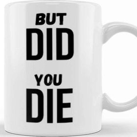 Baskı Dükkanı But Dıd You Dıe Kupa