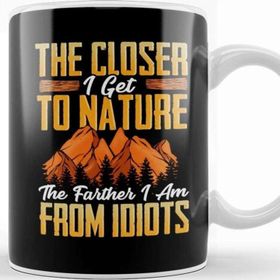 Baskı Dükkanı Closer I Get to Nature Farther I am From Idiots Kupa