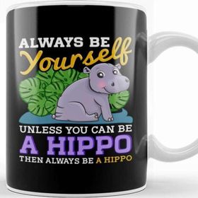 Baskı Dükkanı Cute Always Be Yourself Unless You Can Be A Hippo Kupa