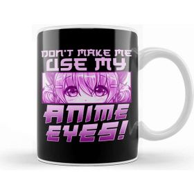 Baskı Dükkanı Cute & Funny Don T Make Me Use My Anime Eyes Kupa Bardak
