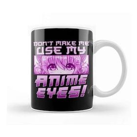 Baskı Dükkanı Cute & Funny Don T Make Me Use My Anime Eyes Kupa Bardak