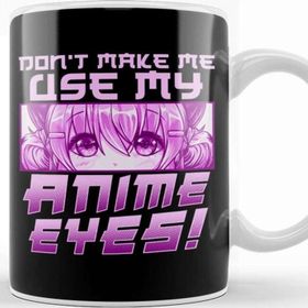 Baskı Dükkanı Cute & Funny Don T Make Me Use My Anime Eyes Kupa Bardak