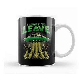 Baskı Dükkanı Cute Funny I Want To Leave Ufo Aliens Spaceship Kupa