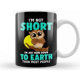 Baskı Dükkanı Cute Funny Im Not Short Im Just Down To Earth Kupa