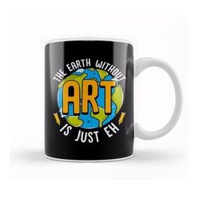 Baskı Dükkanı Cute Funny The Earth Without Art Is Just Eh Pun Kupa