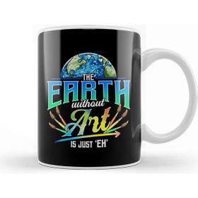 Baskı Dükkanı Cute Funny The Earth Without Art Is Just Eh Pun Kupa