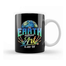 Baskı Dükkanı Cute Funny The Earth Without Art Is Just Eh Pun Kupa