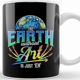 Baskı Dükkanı Cute Funny The Earth Without Art Is Just Eh Pun Kupa