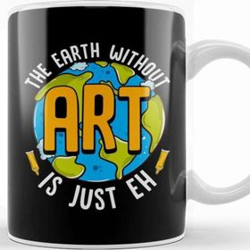 Baskı Dükkanı Cute Funny The Earth Without Art Is Just Eh Pun Kupa