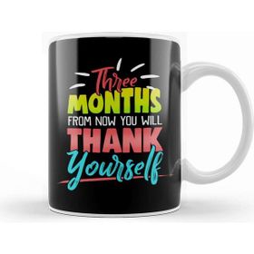 Baskı Dükkanı Cute Three Months From Now You Will Thank Yourself Kupa