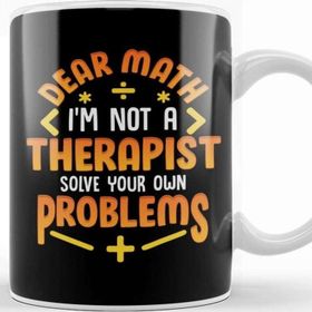 Baskı Dükkanı Dear Math Not A Therapist Solve Your Own Problems Kupa