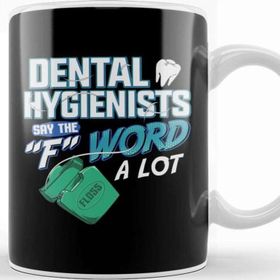 Baskı Dükkanı Dental Hygienists Say the F Word A Lot Floss Pun Kupa