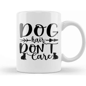 Baskı Dükkanı Dog Hair Dont Care Gifts For Everyone 02 Kupa Bardak