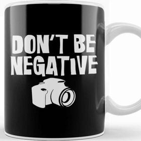 Baskı Dükkanı Don T Be Negative Funny Camera Photographers Kupa Bardak