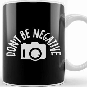 Baskı Dükkanı Don T Be Negative Funny Photography Kupa Bardak