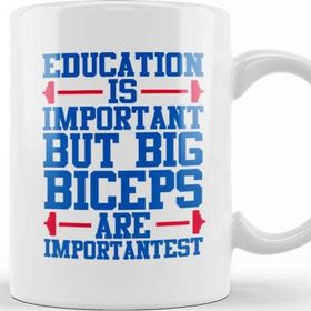 Baskı Dükkanı Education Is Important But Big Biceps I S Importantest Kupa Bardak