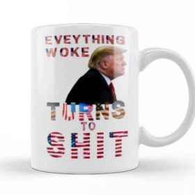 Baskı Dükkanı Everything Woke Turns To Shit Donald Trump Kupa