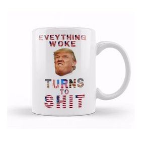 Baskı Dükkanı Everything Woke Turnsto Shit Donald Trump Kupa