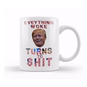 Baskı Dükkanı Everything Woke Turnsto Shit Donald Trump Kupa