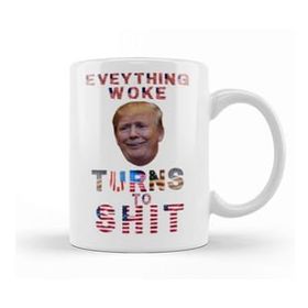 Baskı Dükkanı Everything Woke Turnsto Shit Donald Trump Kupa