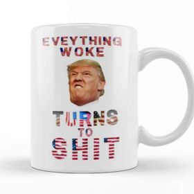 Baskı Dükkanı Everything Woke Turnsto Shit Donald Trump Kupa