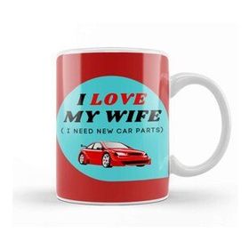Baskı Dükkanı Fathers Day I Love My Wife I Need New Car Parts Kupa Bardak