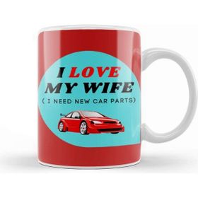 Baskı Dükkanı Fathers Day I Love My Wife I Need New Car Parts Kupa Bardak