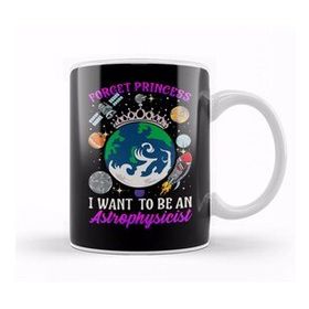 Baskı Dükkanı Forget Princess I Want To Be An Astrophysicist Kupa