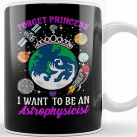 Baskı Dükkanı Forget Princess I Want To Be An Astrophysicist Kupa