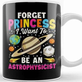Baskı Dükkanı Forget Princess I Want To Be An Astrophysicist Pun Kupa
