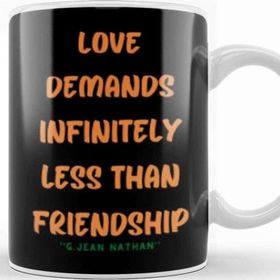 Baskı Dükkanı Friendship Quotes Day Ideas Love Gift George Jean Nathan Kupa