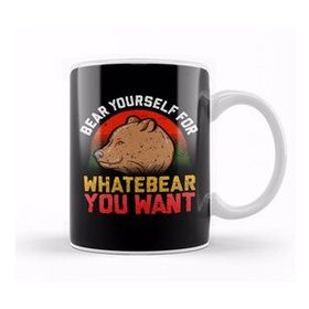 Baskı Dükkanı Funny Bear Yourself For Whatebear You Want Pun Kupa Bardak