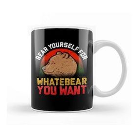 Baskı Dükkanı Funny Bear Yourself For Whatebear You Want Pun Kupa Bardak