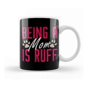 Baskı Dükkanı Funny Being A Mom Is Ruff Dog Momma Owner Kupa