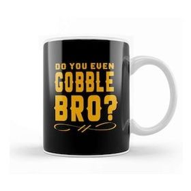 Baskı Dükkanı Funny Do You Even Gobble Bro Thanksgiving College Kupa Bardak