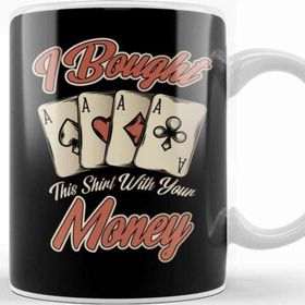 Baskı Dükkanı Funny I Bought This With Your Money Gambling Kupa