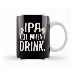 Baskı Dükkanı Funny Ipa Lot When I Drink Craft Beer Drinker Kupa