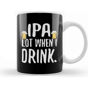 Baskı Dükkanı Funny Ipa Lot When I Drink Craft Beer Drinker Kupa