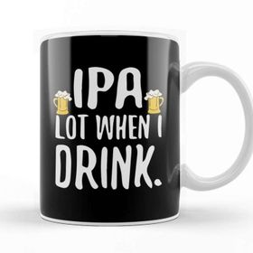 Baskı Dükkanı Funny Ipa Lot When I Drink Craft Beer Drinker Kupa