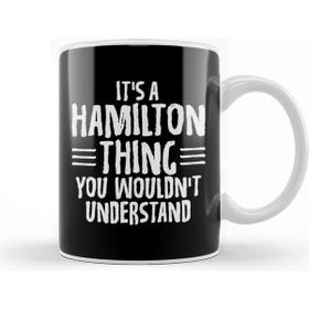 Baskı Dükkanı Funny It S A Hamilton Thing You Wouldn T Understand Kupa
