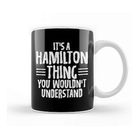 Baskı Dükkanı Funny It S A Hamilton Thing You Wouldn T Understand Kupa